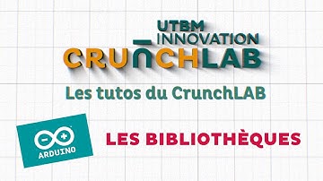 Les bibliothèques Arduino | Les tutos du Crunch Lab