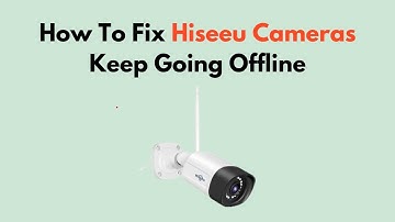 Hoe u kunt verhelpen dat Hiseeu-camera