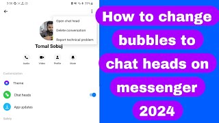 how to change bubbles to chat heads on messenger 2024 | messenger bubbles to chat heads 2024