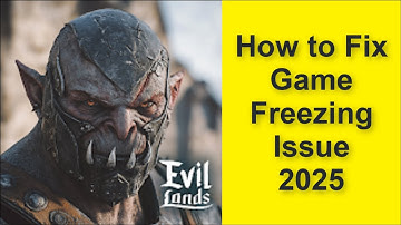 How to Fix Evil Lands: Online Action RPG Game Freezing Issue 2025