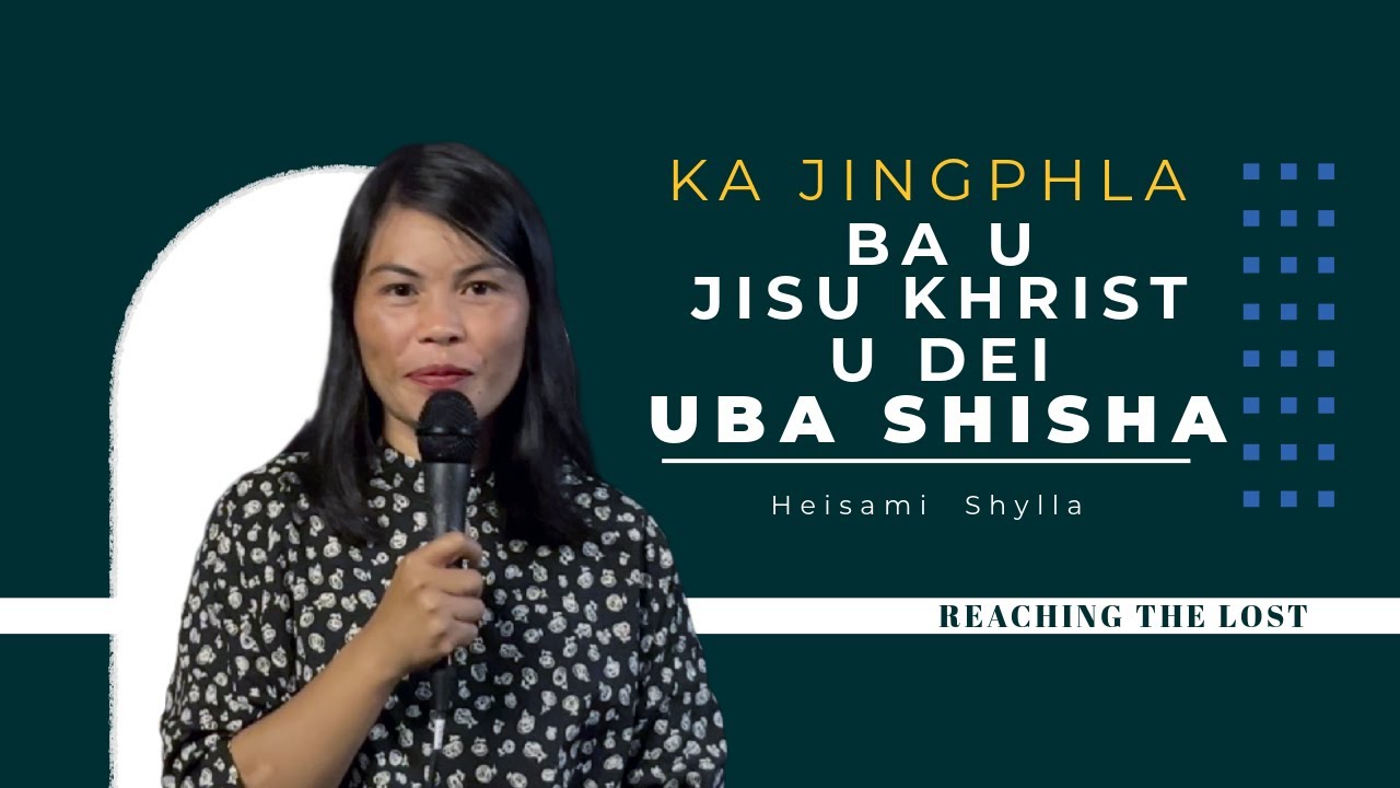 Ka jingphla ba U Jisu Khrist U dei Uba shisha || Heisa Shylla