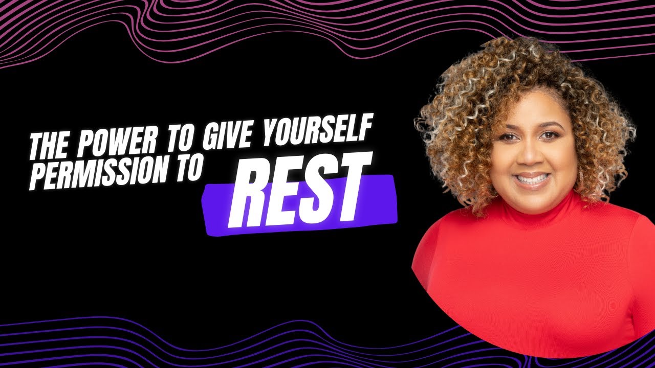 The Power To Give Yourself Permission To Rest - YouTube