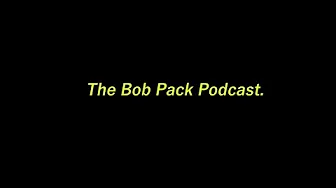 The Bob Pack Podcast Ep 9: The Return