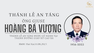 GXTT - TT THÁNH LỄ AN TÁNG ÔNG GIUSE HOÀNG BÁ VƯỢNG - 8:00 - 14/08/2023.