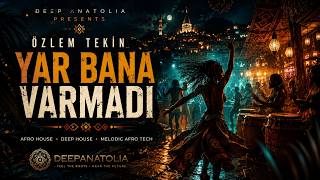 Özlem Tekin - Yar Bana Varmadı | 2026 Afro House & Deep House #AfroHouse #DeepHouse #turkishhouse