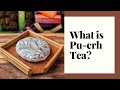 What is PU-ERH TEA? -  The Basics