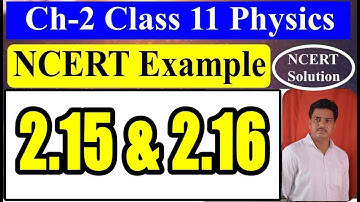 Ncert Example 2.15 and 2.16 class 11 physics | Example 2.16 Class 11 physics ncert | NCERT Solutions