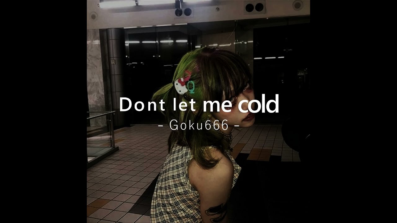 Dont let me cold - MC Goku a.k.a Goku666