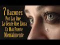 7 Razones Del Porqué Las Personas Que Lloran Mucho Son Más Fuertes Mentalmente