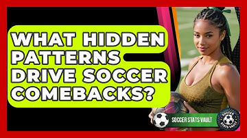 What Hidden Patterns Drive Soccer Comebacks? - Soccer Stats Vault