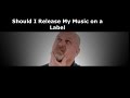 Should I Release Music On A Label Or For Free