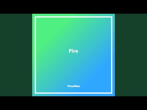 Fire - Timeflies