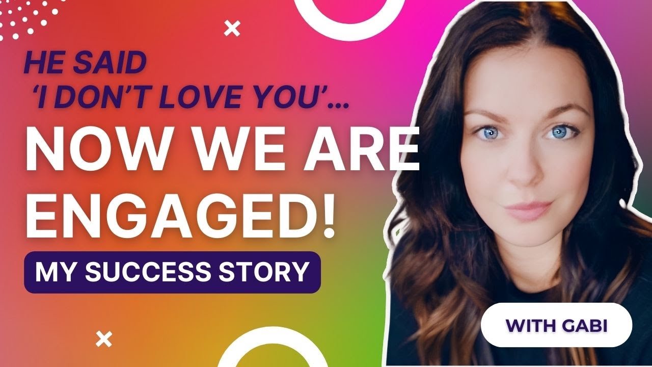 HE SAID ‘I DON'T LOVE YOU’… NOW WE'RE ENGAGED! MY PERSONAL SUCCESS STORY  WITH GABI