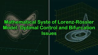 Mathematical System of Lorenz-Rössler Model: Optimal Control and Bifurcation Issues