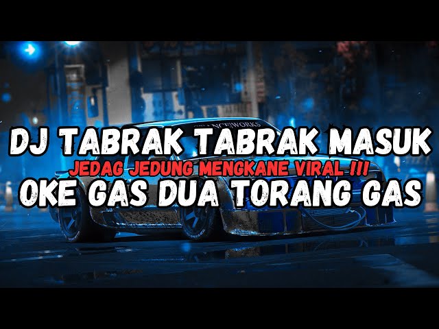 DJ TABRAK TABRAK MASUK DJ OKE GAS OKE GAS TAMBAH 2 TORANG GAS JEDAG JEDUG VIRAL TIKTOK TERBARU class=
