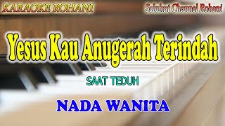 YESUS KAU ANUGERAH TERINDAH ll KARAOKE ROHANI ll YESUS KAU TERMANIS ll REGINA ll NADA WANITA D=DO