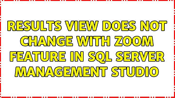 Results view does not change with zoom feature in SQL Server Management Studio (2 Solutions!!)