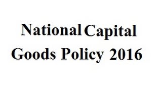 Thehindu : National Capital Goods Policy 2016 Explained Thehindu : National Capital Goods Policy 2016 Explained