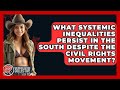 What Systemic Inequalities Persist In The South Despite The Civil Rights Movement?