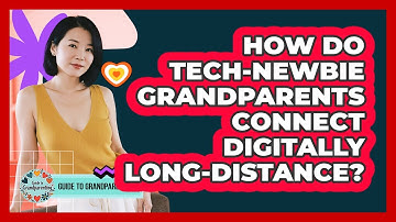How Do Tech-newbie Grandparents Connect Digitally Long-distance? - Guide to Grandparenting