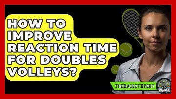 How To Improve Reaction Time For Doubles Volleys? - The Racket Xpert