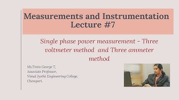 Lecture#7-Single phase power measurment, Three voltmeter method and Three ammeter method
