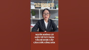 Người không giấy tờ tùy thân vẫn sẽ được cấp Căn cước công dân