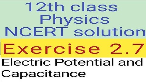 12th physics NCERT Exercise 2.7