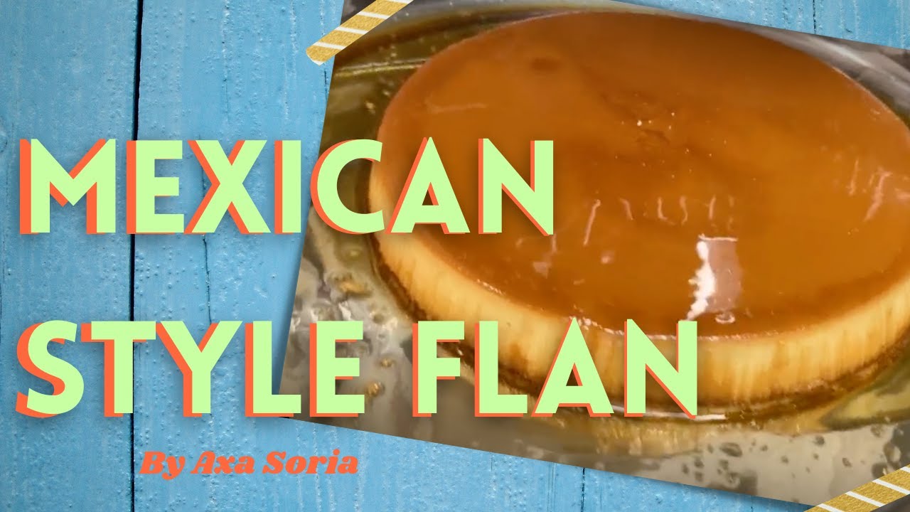 Cook. Eat. Write. Repeat: Mexican Style Flan by Axa Soria - YouTube