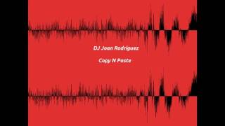 DJ Joan Rodríguez -  Copy N Paste (Smooth Techno Mix) [EDIT]