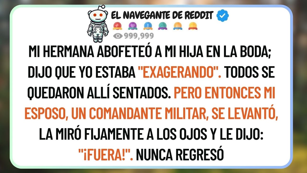 Mi Hermana Abofeteó A Mi Hija En Plena Boda Y Gritó: 