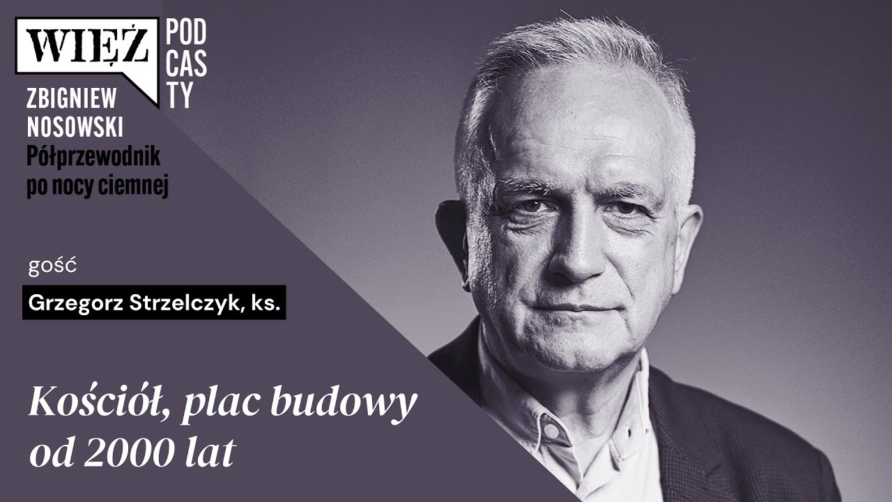 Kościół, plac budowy od 2000 lat. Rozmawiają ks. Grzegorz Strzelczyk i Zbigniew Nosowski