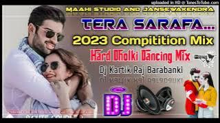 Tera Sarafa(2023 Dance Mix)Dj Hard Dholki Fadu Dance Remix By Dj Kartik Raj Barabanki UP...