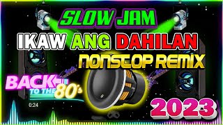 IKAW ANG DAHILAN 🎇 BEST SLOW JAM POWER LOVE SONGS 2023 COLLECTION || NONSTOP TAGALOG REMIX SONGS