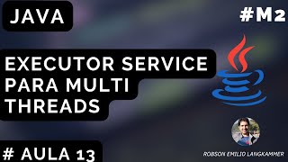 Formação Java |  Modulo 2 #Aula13 Utilizando Executor Service para Multi Threads