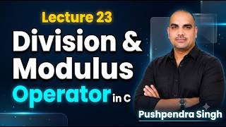 Lecture 23 | Division & Modulus Operator in C | C Programming Course for Beginners | Hindi
