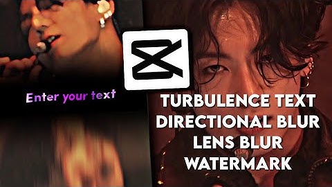 Capcut ideas: ae like Turbulence text, directional blur, lens blur, flicker effect, watermark