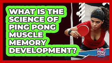 What Is The Science Of Ping Pong Muscle Memory Development? - Ping Pong Prodigy