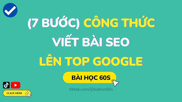 [7 BƯỚC] Công Thức Viết Bài SEO Lên Top Google - Bài Học 60s