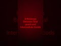 difference between intermediate goods and the final goods story line