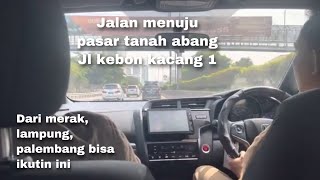 Petunjuk jalan menuju pasar tanah abang dari toll merak | jalan kebon kacang 1 | roadtrip jazz gk5