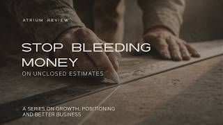 ATRIUM REVIEW EP. 12 - Stop Bleeding Money On Unclosed Estimates