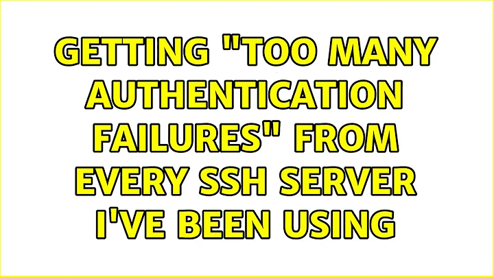 Ubuntu: Getting "Too many authentication failures" from every ssh server I've been using