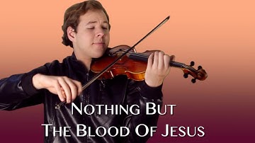 Nothing But The Blood Of Jesus - Jonathan Violin Hymns