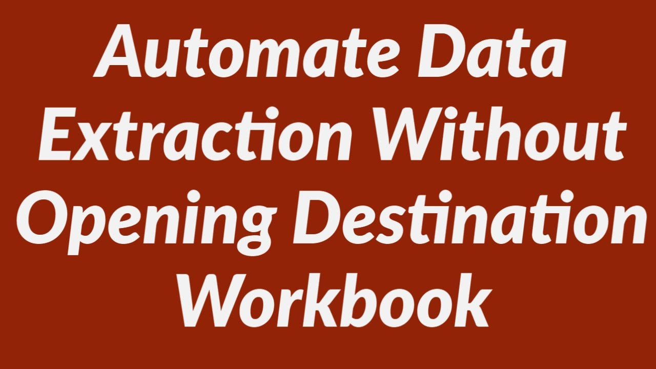 Automate Data Extraction Without Opening Destination Workbook