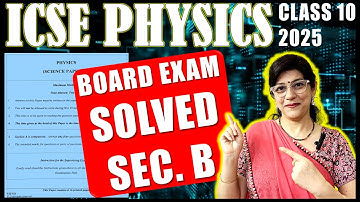 PHYSICS SOLUTIONS | ICSE CLASS 10 BOARD PAPER | SECTION B (QUESTION 4, 5 & 6) | 2025