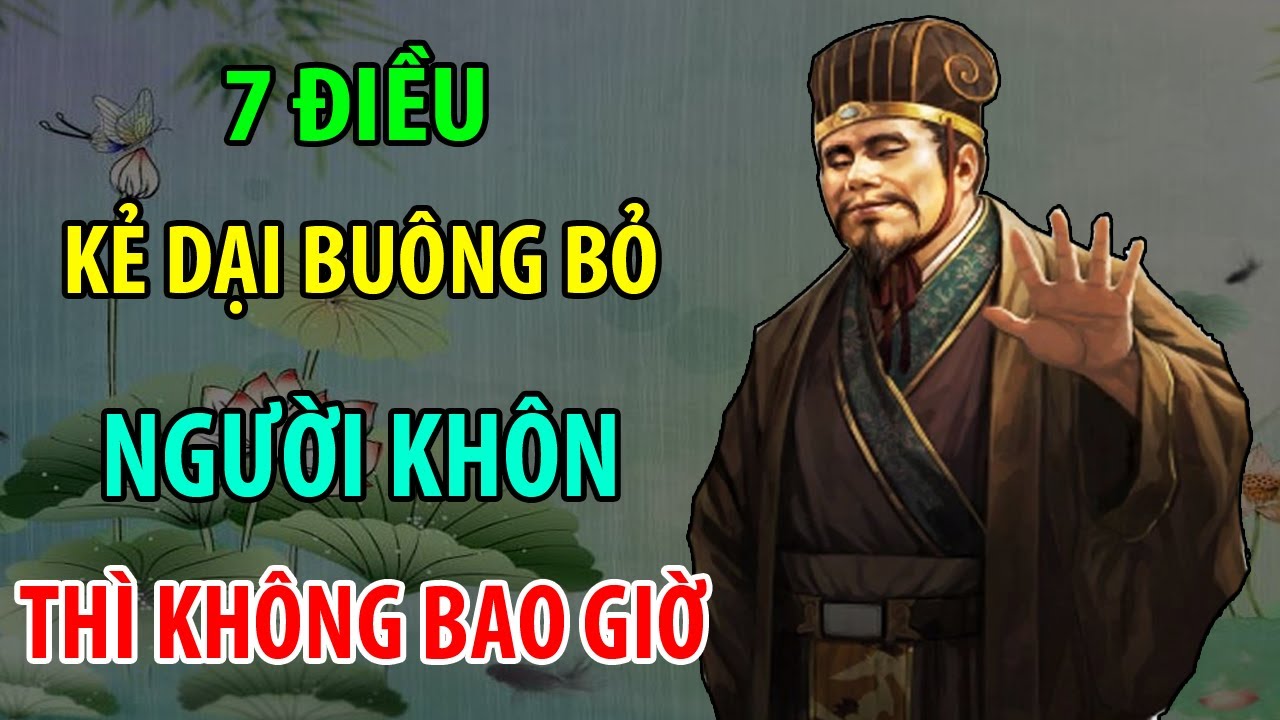 Cổ Nhân Dạy: Chỉ Kẻ Dại Mới Buông Bỏ 7 Điều Này, Người Khôn Thì Không ...
