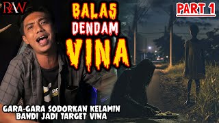 BALAS DENDAM VINA - GARA GARA SODORKAN KELAMlN BANDI JADI TARGET VINA