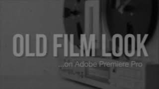 Old Film Look using Adobe Premiere Pro