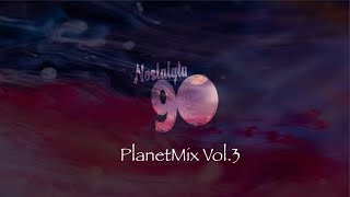 Nostalgia 90 - PlanetMix Vol.3 ( Dance anni 90 ) The Best of 90s  2000 Mixed Compilation